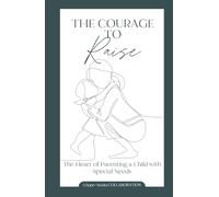 The Courage to Raise: Stories of Parenting Children with Special Needs