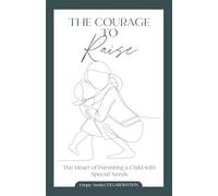 The Courage to Raise: Stories of Parenting Children with Special Needs