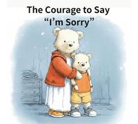 The Courage to Say “I’m Sorry”: A Moral Story About Honesty, Courage, and Taking Responsibility
