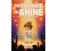 "The Courage to Shine" The Spotlight Shines Brighter When You're Brave