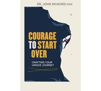 THE COURAGE TO START OVER: Crafting Your Unique Journey