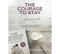 The Courage to Stay Journal: An Affair Recovery Workbook for the Hurt Partner