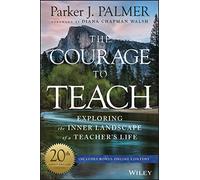 The Courage to Teach: Exploring the Inner Landscape of a Teacher's Life