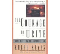 The Courage to Write: How Writers Transcend Fear