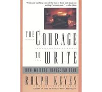 The Courage to Write: How Writers Transcend Fear