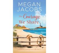 The Courage We Share (Lighthouse Landing - Book 5): Women's Fiction Beach Romance