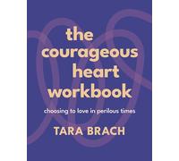The Courageous Heart Workbook: Choosing to Love in Perilous Times