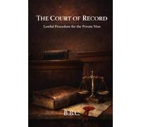 THE COURT OF RECORD: Lawful Procedure for the Private Man