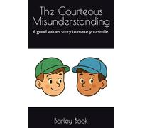 The Courteous Misunderstanding. A good values story to make you smile.: <1000 words. Entertaining for early readers, or read to younger children. Nice gift for church going children.