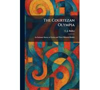 The Courtezan Olympia: An Intimate Survey of Artists and Their Mistress-Models