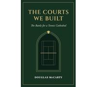 The Courts We Built: The Battle for a Tennis Cathedral