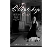 The Courtship Code: The Refined Path to Courtship, Marriage, and Enduring Love