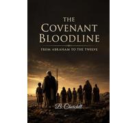 The Covenant Bloodline: From Abraham to the Twelve: 2