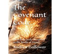 The Covenant Code: Unveiling God’s Blueprint in the Books of Moses