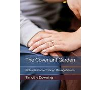 The Covenant Garden: Biblical Guidance Through Marriage Season