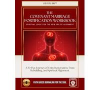 The Covenant Marriage Fortification Workbook: A 70-Day Journey of Unity Restoration, Trust Rebuilding, and Spiritual Alignment.