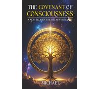 The Covenant of Consciousness: The New Religion for the New Humanity