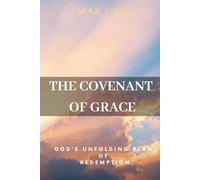 The Covenant of Grace: God’s Unfolding Plan of Redemption