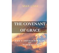 The Covenant of Grace: God’s Unfolding Plan of Redemption