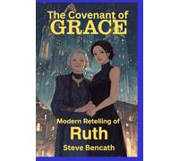 The Covenant of GRACE: Modern Re-telling of RUTH