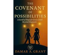 The Covenant of Possibilities: A Scroll of Hope for Every Child Beyond Diagnosis