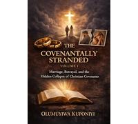 THE COVENANTALLY STRANDED - VOLUME 1: Marriage, Betrayal, and the Hidden Collapse of Christian Covenants