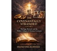 THE COVENANTALLY STRANDED - Volume 1: Marriage, Betrayal, and the Hidden Collapse of Christian Covenants