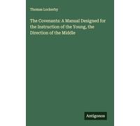 The Covenants: A Manual Designed for the Instruction of the Young, the Direction of the Middle