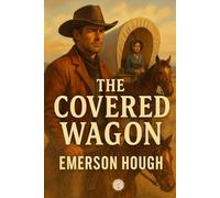 The Covered Wagon (Annotated J&S Classics Edition)