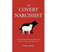 The Covert Narcissist: Spot the Red Flags, Understand the Mind Games, Protect Your Sanity, and Take Back Your Life