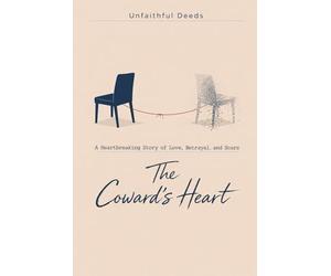 The Coward’s Heart: A Heartbreaking Story of Love, Betrayal, and Scars