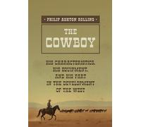 The Cowboy: A True Portrait of the American Cowboy