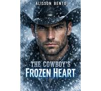 The Cowboy’s Frozen Heart: A Forced Proximity Ranch Romance