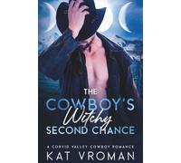 The Cowboy’s Witchy Second Chance: A Corvid Valley Cowboy Romance