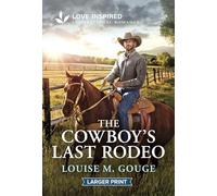 The Cowboy's Last Rodeo: An Uplifting Inspirational Romance