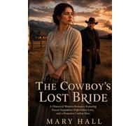 The Cowboy's Lost Bride: A Historical Western Romance Featuring Forced Separation, High-Stakes Love, and a Protective Cowboy Hero