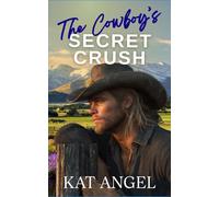 The Cowboy's Secret Crush: A Grumpy Sunshine He Falls First Sweet Romance