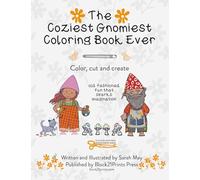 The Coziest Gnomiest Coloring Book Ever: Color, Cut and Create. Old Fashioned Fun that Sparks Imagination.