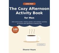 The Cozy Afternoon Activity Book for Men: 100 Large Print, No-Fail Puzzles, Memory Games, and Nostalgic Activities for Seniors with Dementia or Memory Loss