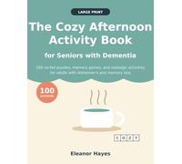 The Cozy Afternoon Activity Book for Seniors with Dementia: 100 Large Print, No-Fail Puzzles, Memory Games, and Nostalgic Activities for Adults with Alzheimer's and Memory Loss