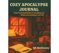 The Cozy Apocalypse Journal: Your Personal Guide to Finding Joy When Everything's on Fire