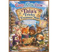 The Cozy Arctic Crew: Tala’s Tricky Treasure Map: A Heartwarming Arctic Story About Friendship, Teamwork, and the Treasure of Listening