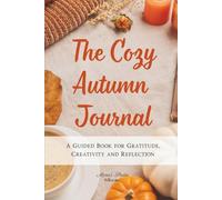 The Cozy Autumn Journal: A Guided Book for Gratitude, Creativity and Reflection