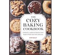THE COZY BAKING COOKBOOK: Cookies, Cakes & Treats That Make Every Day Feel Special