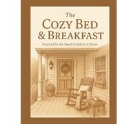 The Cozy Bed & Breakfast: Inspired By The Sweet Comfort Of Home