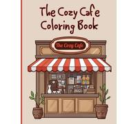 The Cozy Cafe Coloring Book: A Serene Coloring Collection of Cafes, Coffee Cups, and Sweet Treats