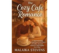 The Cozy Café Romance: A Heartwarming Small-Town Love Story of Coffee, Second Chances, and Happily Ever After