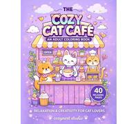 The Cozy Cat Café Coloring Book: 40 Relaxing Cozy Cat Café Scenes for Stress Relief - Cute Cats, Bold & Easy Designs, Single-Sided Pages for Adults & Cat Lovers