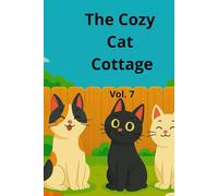 The Cozy Cat Cottage: Vol 7: A Heartwarming Cat Story for Kids - Funny, Feel-Good Bedtime Adventure About Friendship, Imagination, and Kindness