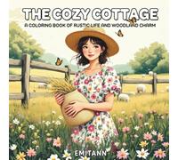 The Cozy Cottage: A Coloring Book of Rustic Life and Woodland Charm